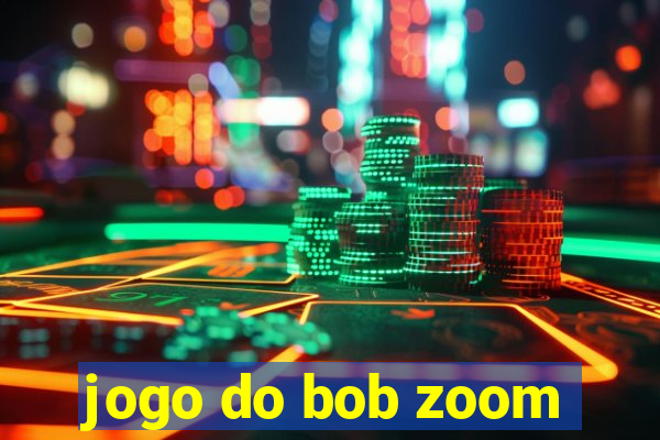 jogo do bob zoom